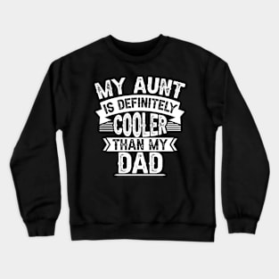 My Aunt Is Definitely Cooler Than My Dad Cool Auntie Crewneck Sweatshirt